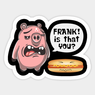 Is That You Frank Pig And Hot Dog Sticker